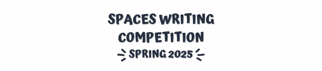 Spaces Writing Competition Small (2025)